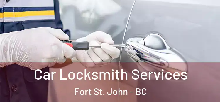  Car Locksmith Services Fort St. John - BC