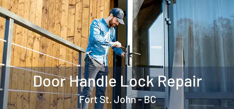 Door Handle Lock Repair Fort St. John - BC