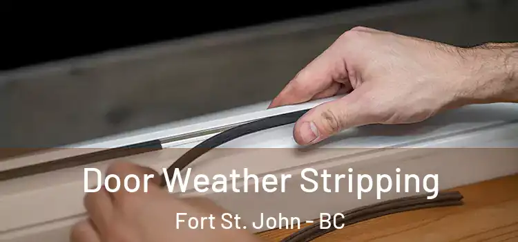 Door Weather Stripping Fort St. John - BC