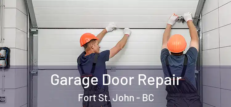  Garage Door Repair Fort St. John - BC