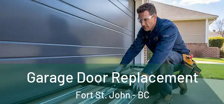  Garage Door Replacement Fort St. John - BC