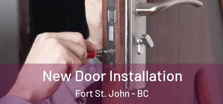 New Door Installation Fort St. John - BC