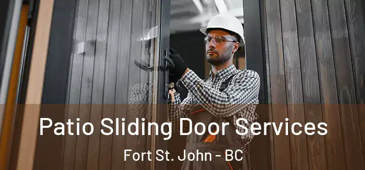 Patio Sliding Door Services Fort St. John - BC
