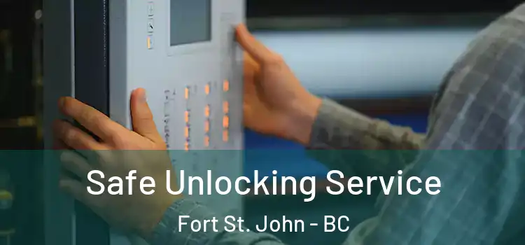 Safe Unlocking Service Fort St. John - BC