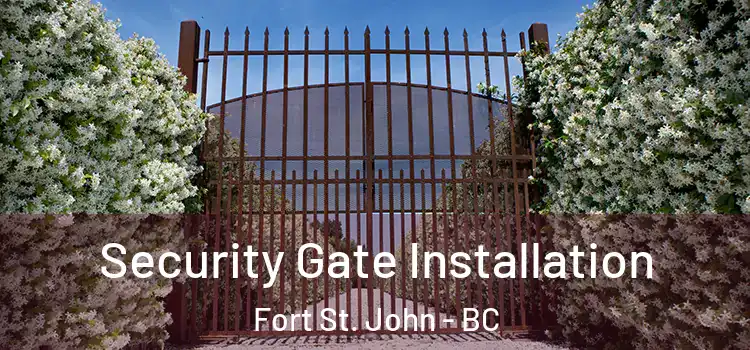 Security Gate Installation Fort St. John - BC