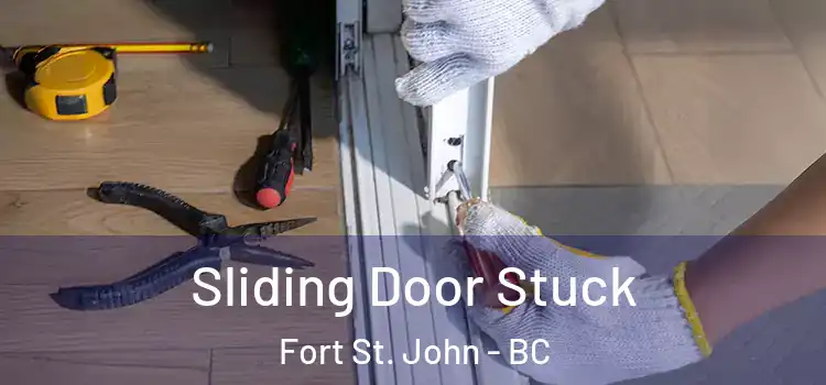  Sliding Door Stuck Fort St. John - BC