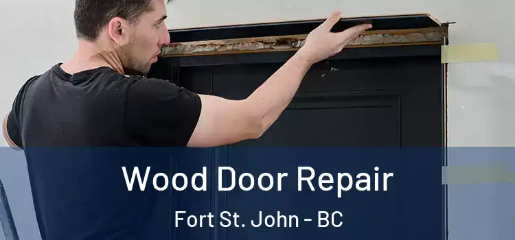 Wood Door Repair Fort St. John - BC